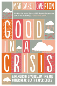 Book cover of Good in a Crisis: A Memoir of Divorce, Dating, and Other Near-Death Experiences