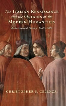 Book cover of The Italian Renaissance and the Origins of the Modern Humanities: An Intellectual History, 1400-1800