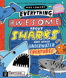 Book cover of Everything Awesome About Sharks and Other Underwater Creatures!