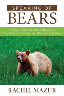 Book cover of Speaking of Bears: The Bear Crisis and a Tale of Rewilding from Yosemite, Sequoia, and Other National Parks