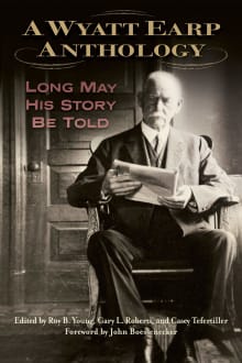 Book cover of A Wyatt Earp Anthology: Long May His Story Be Told