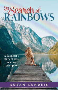 Book cover of In Search of Rainbows: A daughter's story of loss, hope, and redemption
