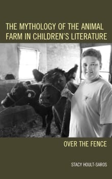 Book cover of The Mythology of the Animal Farm in Children's Literature: Over the Fence