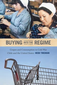 Book cover of Buying Into the Regime: Grapes and Consumption in Cold War Chile and the United States