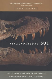 Book cover of Tyrannosaurus Sue: The Extraordinary Saga of the Largest, Most Fought Over T. Rex Ever Found