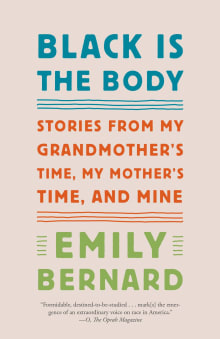 Book cover of Black Is the Body: Stories from My Grandmother's Time, My Mother's Time, and Mine