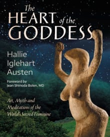 Book cover of The Heart of the Goddess: Art, Myth and Meditations of the World's Sacred Feminine
