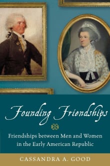 Book cover of Founding Friendships: Friendships Between Men and Women in the Early American Republic