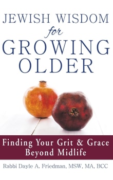 Book cover of Jewish Wisdom for Growing Older: Finding Your Grit and Grace Beyond Midlife