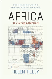 Book cover of Africa as a Living Laboratory: Empire, Development, and the Problem of Scientific Knowledge, 1870-1950