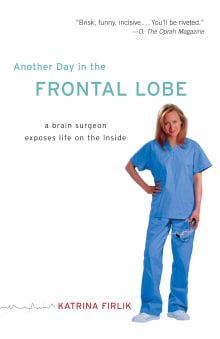 Book cover of Another Day in the Frontal Lobe: A Brain Surgeon Exposes Life on the Inside