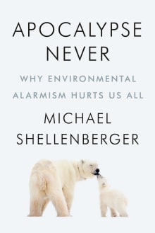 Book cover of Apocalypse Never: Why Environmental Alarmism Hurts Us All