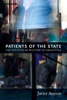 Book cover of Patients of the State: The Politics of Waiting in Argentina