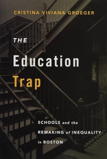 Book cover of The Education Trap: Schools and the Remaking of Inequality in Boston