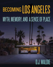 Book cover of Becoming Los Angeles: Myth, Memory, and a Sense of Place