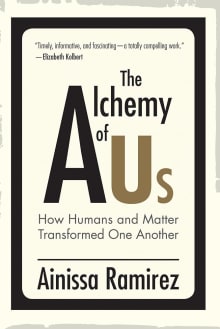 Book cover of The Alchemy of Us: How Humans and Matter Transformed One Another