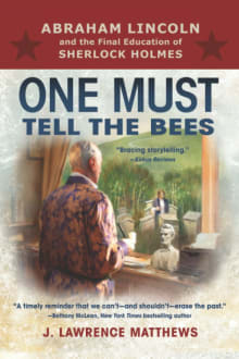 Book cover of One Must Tell the Bees: Abraham Lincoln and the Final Education of Sherlock Holmes