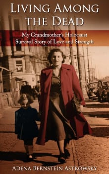 Book cover of Living among the Dead: My Grandmother's Holocaust Survival Story of Love and Strength