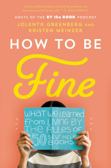 Book cover of How to Be Fine: What We Learned from Living by the Rules of 50 Self-Help Books