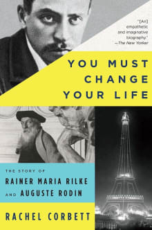 Book cover of You Must Change Your Life: The Story of Rainer Maria Rilke and Auguste Rodin