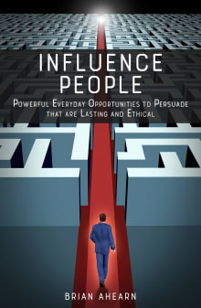 Book cover of Influence People: Powerful Everyday Opportunities to Persuade that are Lasting and Ethical