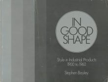 Book cover of In Good Shape: Style in Industrial Products, 1900 to 1960