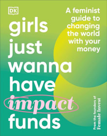 Book cover of Girls Just Wanna Have Impact Funds: A Feminist Guide to Changing the World with Your Money