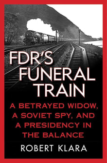 Book cover of FDR's Funeral Train: A Betrayed Widow, a Soviet Spy, and a Presidency in the Balance