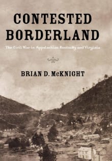 Book cover of Contested Borderland: The Civil War in Appalachian Kentucky and Virginia