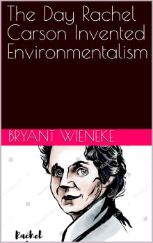 Book cover of The Day Rachel Carson Invented Environmentalism