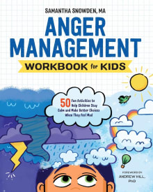 Book cover of Anger Management Workbook for Kids: 50 Fun Activities to Help Children Stay Calm and Make Better Choices When They Feel Mad