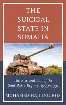 Book cover of The Suicidal State in Somalia: The Rise and Fall of the Siad Barre Regime, 1969-1991