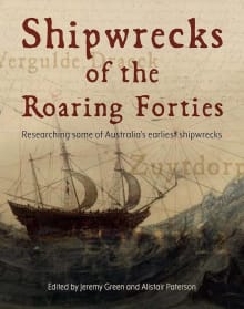 Book cover of Shipwrecks of the Roaring Forties: Researching some of Australia's earliest shipwrecks