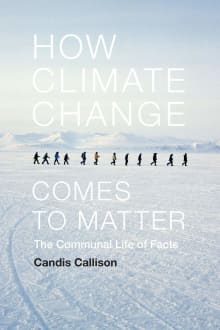 Book cover of How Climate Change Comes to Matter: The Communal Life of Facts