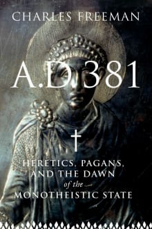 Book cover of A.D. 381: Heretics, Pagans, and the Dawn of the Monotheistic State