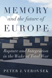 Book cover of Memory and the Future of Europe: Rupture and Integration in the Wake of Total War