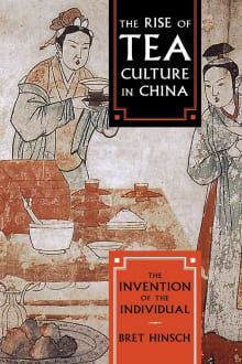 Book cover of The Rise of Tea Culture in China: The Invention of the Individual