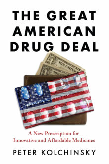 Book cover of The Great American Drug Deal: A New Prescription for Innovative and Affordable Medicines