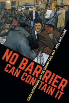 Book cover of No Barrier Can Contain It: Cuban Antifascism and the Spanish Civil War
