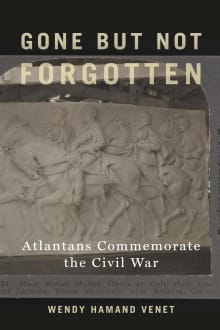 Book cover of Gone But Not Forgotten: Atlantans Commemorate the Civil War