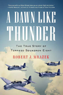 Book cover of A Dawn Like Thunder: The True Story of Torpedo Squadron Eight