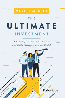 Book cover of The Ultimate Investment: A Roadmap to Grow Your Business and Build Multigenerational Wealth