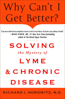 Book cover of Why Can't I Get Better?: Solving the Mystery of Lyme and Chronic Disease