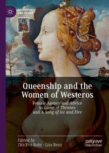 Book cover of Queenship and the Women of Westeros: Female Agency and Advice in Game of Thrones and A Song of Ice and Fire