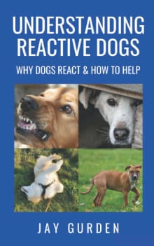 Book cover of Understanding Reactive Dogs: Why Dogs React and How to Help