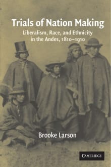 Book cover of Trials of Nation Making: Liberalism, Race, and Ethnicity in the Andes, 1810–1910