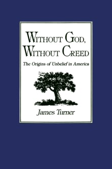 Book cover of Without God, Without Creed: The Origins of Unbelief in America