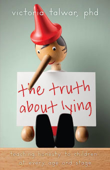 Book cover of The Truth About Lying: Teaching Honesty to Children at Every Age and Stage