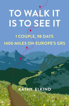 Book cover of To Walk It Is To See It: 1 Couple, 98 Days, 1400 Miles on Europe's GR5