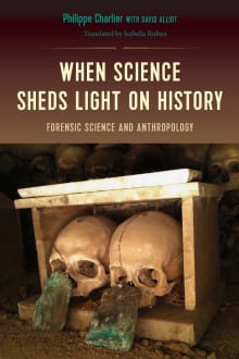 Book cover of When Science Sheds Light on History: Forensic Science and Anthropology